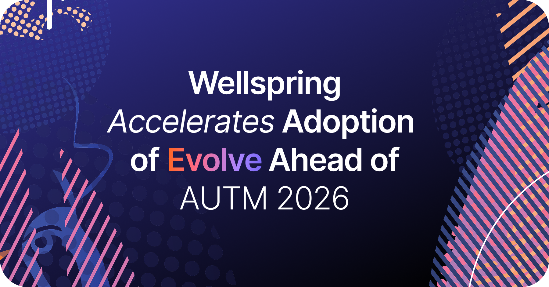 Wellspring Accelerates Adoption of Evolve Ahead of AUTM 2026